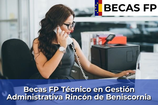 Becas FP Técnico en Gestión Administrativa en Rincón de Beniscornia
