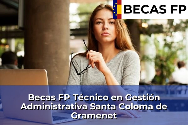 Becas FP Técnico en Gestión Administrativa en Santa Coloma de Gramenet