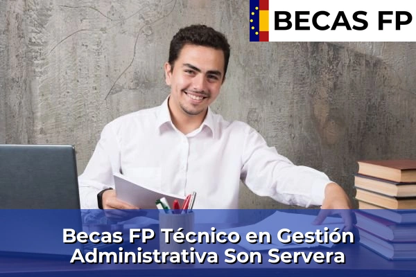 Becas FP Técnico en Gestión Administrativa en Baleares 58 Becas FP Técnico en Gestión Administrativa en Son Servera