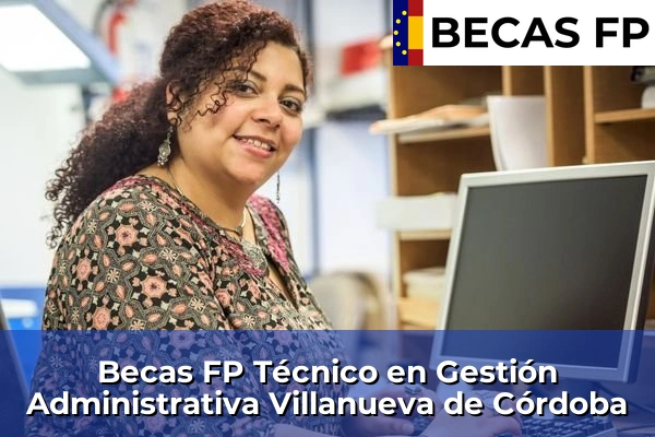 Becas FP Técnico en Gestión Administrativa en Córdoba 40 Becas FP Técnico en Gestión Administrativa en Villanueva de Córdoba