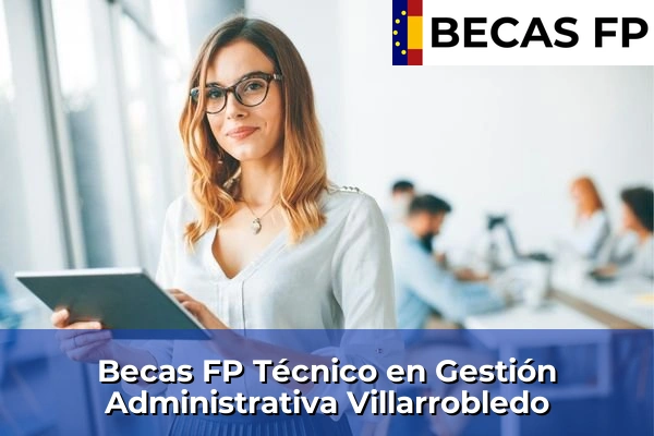 Becas FP Técnico en Gestión Administrativa en Albacete 10 Becas FP Técnico en Gestión Administrativa en Villarrobledo