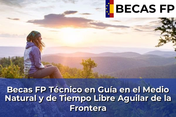 Becas FP Técnico en Guía en el Medio Natural y de Tiempo Libre en Aguilar de la Frontera