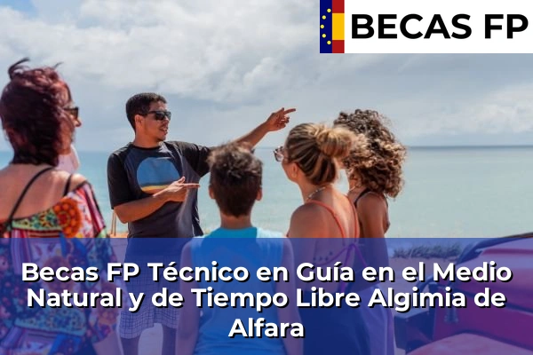 Becas FP Técnico en Guía en el Medio Natural y de Tiempo Libre en Algimia de Alfara