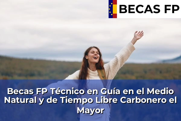 Becas FP Técnico en Guía en el Medio Natural y de Tiempo Libre en Carbonero el Mayor