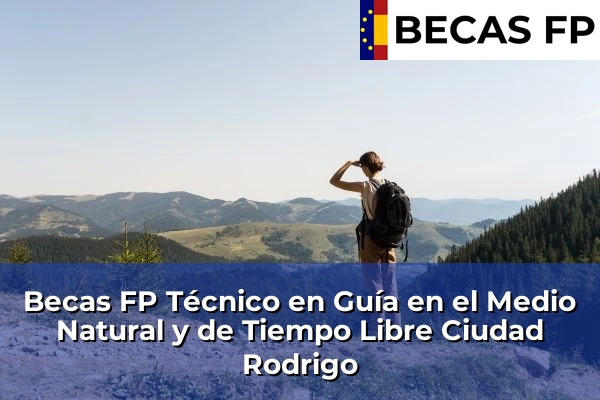Becas FP Técnico en Guía en el Medio Natural y de Tiempo Libre en Salamanca 8 Becas FP Técnico en Guía en el Medio Natural y de Tiempo Libre en Ciudad Rodrigo