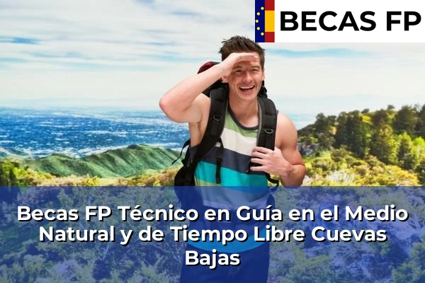 Becas FP Técnico en Guía en el Medio Natural y de Tiempo Libre en Cuevas Bajas