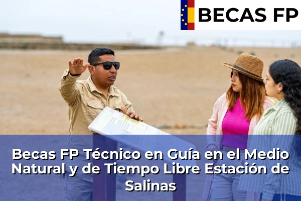 Becas FP Técnico en Guía en el Medio Natural y de Tiempo Libre en Estación de Salinas