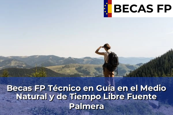 Becas FP Técnico en Guía en el Medio Natural y de Tiempo Libre en Fuente Palmera