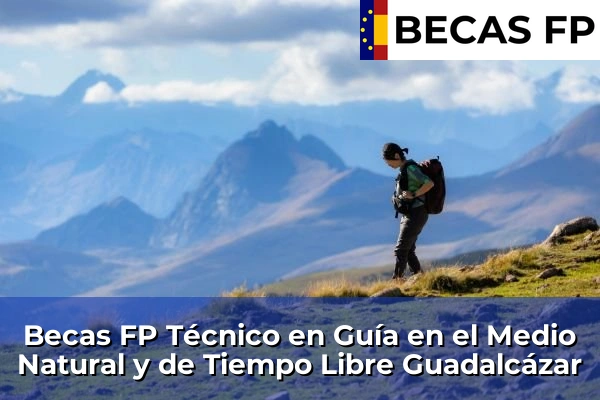 Becas FP Técnico en Guía en el Medio Natural y de Tiempo Libre en Guadalcázar