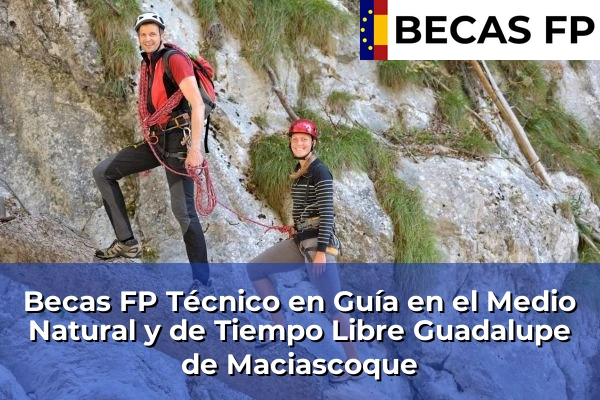 Becas FP Técnico en Guía en el Medio Natural y de Tiempo Libre en Guadalupe de Maciascoque