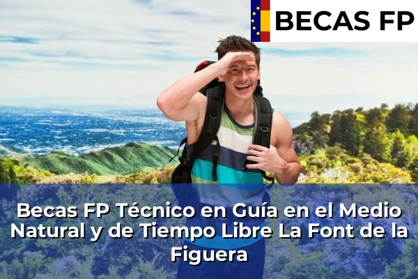Becas FP Técnico en Guía en el Medio Natural y de Tiempo Libre en La Font de la Figuera
