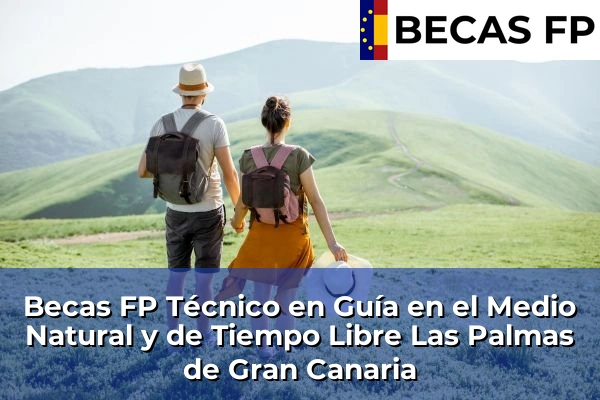Becas FP Técnico en Guía en el Medio Natural y de Tiempo Libre en Las Palmas 17 Becas FP Técnico en Guía en el Medio Natural y de Tiempo Libre en Las Palmas de Gran Canaria