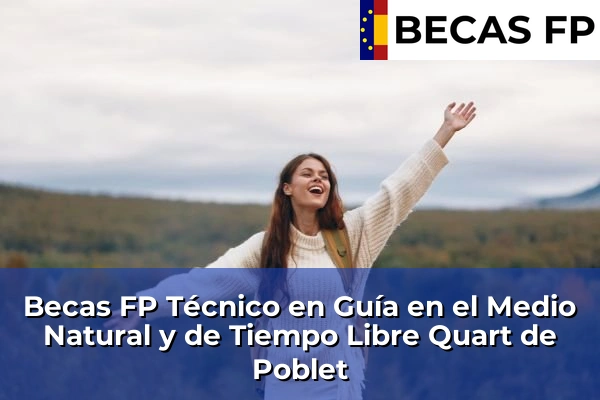 Becas FP Técnico en Guía en el Medio Natural y de Tiempo Libre en Quart de Poblet
