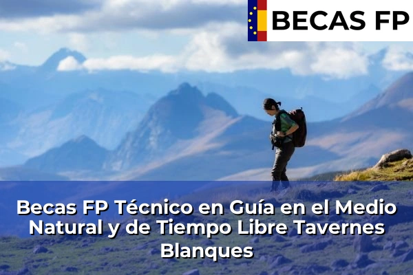 Becas FP Técnico en Guía en el Medio Natural y de Tiempo Libre en Tavernes Blanques