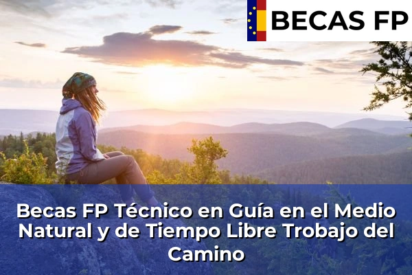 Becas FP Técnico en Guía en el Medio Natural y de Tiempo Libre en Trobajo del Camino