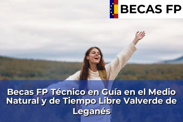 Becas FP Técnico en Guía en el Medio Natural y de Tiempo Libre en Badajoz 22 Becas FP Técnico en Guía en el Medio Natural y de Tiempo Libre en Valverde de Leganés