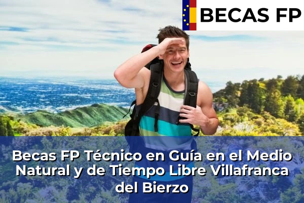 Becas FP Técnico en Guía en el Medio Natural y de Tiempo Libre en Villafranca del Bierzo