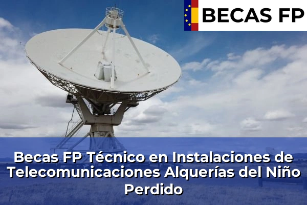 Becas FP Técnico en Instalaciones de Telecomunicaciones en Alquerías del Niño Perdido