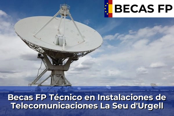 Becas FP Técnico en Instalaciones de Telecomunicaciones en La Seu d'Urgell