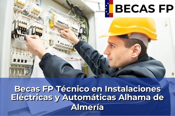 Becas FP Técnico en Instalaciones Eléctricas y Automáticas en Alhama de Almería