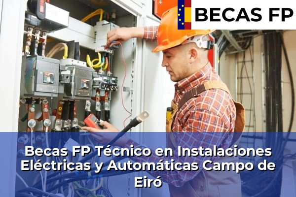 Becas FP Técnico en Instalaciones Eléctricas y Automáticas en Pontevedra 33 Becas FP Técnico en Instalaciones Eléctricas y Automáticas en Campo de Eiró