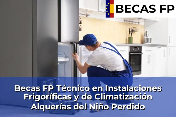 Becas FP Técnico en Instalaciones Frigoríficas y de Climatización en Alquerías del Niño Perdido