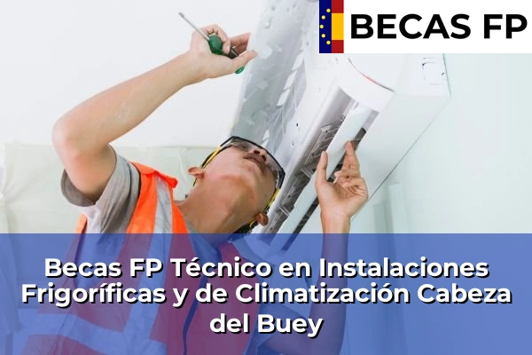 Becas FP Técnico en Instalaciones Frigoríficas y de Climatización en Cabeza del Buey
