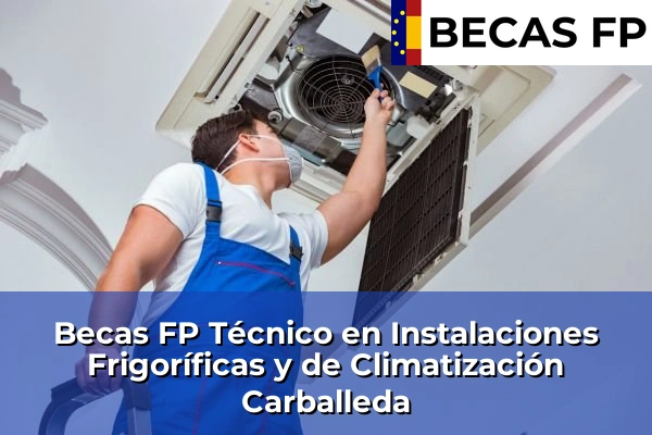 Becas FP Técnico en Instalaciones Frigoríficas y de Climatización en Ourense 8 Becas FP Técnico en Instalaciones Frigoríficas y de Climatización en Carballeda