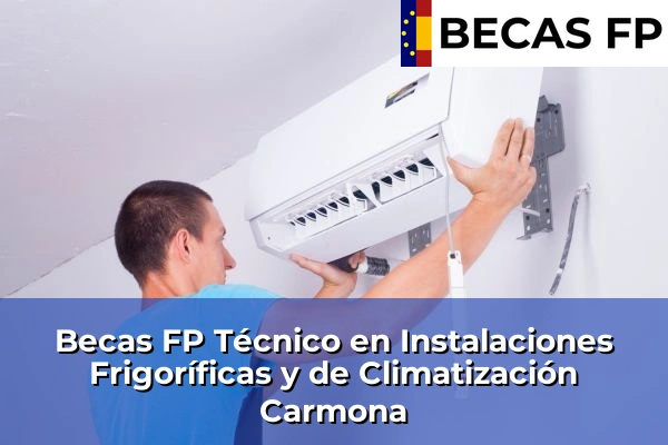 Becas FP Técnico en Instalaciones Frigoríficas y de Climatización en Sevilla 13 Becas FP Técnico en Instalaciones Frigoríficas y de Climatización en Carmona