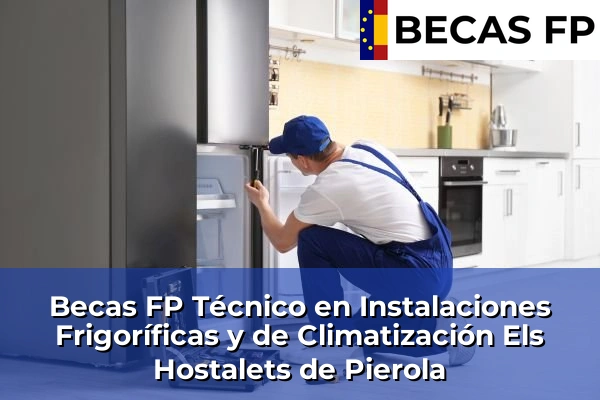 Becas FP Técnico en Instalaciones Frigoríficas y de Climatización en Els Hostalets de Pierola