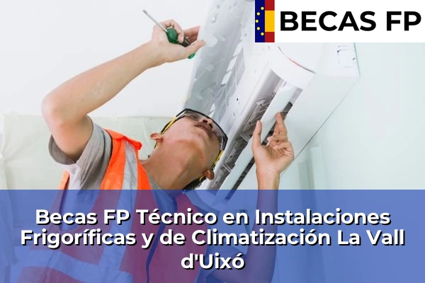 Becas FP Técnico en Instalaciones Frigoríficas y de Climatización en La Vall d'Uixó