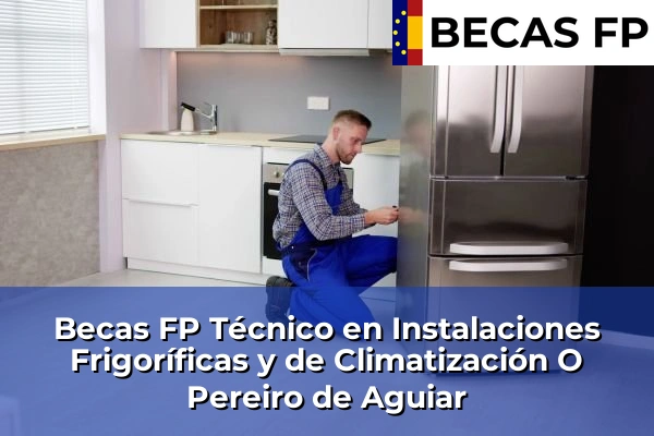 Becas FP Técnico en Instalaciones Frigoríficas y de Climatización en Ourense 13 Becas FP Técnico en Instalaciones Frigoríficas y de Climatización en O Pereiro de Aguiar