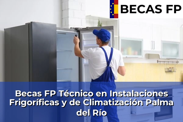 Becas FP Técnico en Instalaciones Frigoríficas y de Climatización en Córdoba 26 Becas FP Técnico en Instalaciones Frigoríficas y de Climatización en Palma del Río