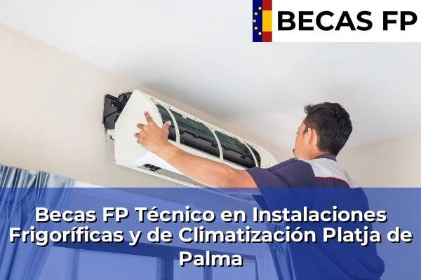 Becas FP Técnico en Instalaciones Frigoríficas y de Climatización en Platja de Palma