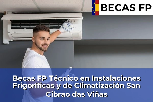 Becas FP Técnico en Instalaciones Frigoríficas y de Climatización en Ourense 16 Becas FP Técnico en Instalaciones Frigoríficas y de Climatización en San Cibrao das Viñas