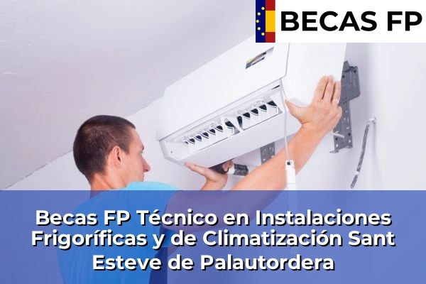 Becas FP Técnico en Instalaciones Frigoríficas y de Climatización en Sant Esteve de Palautordera
