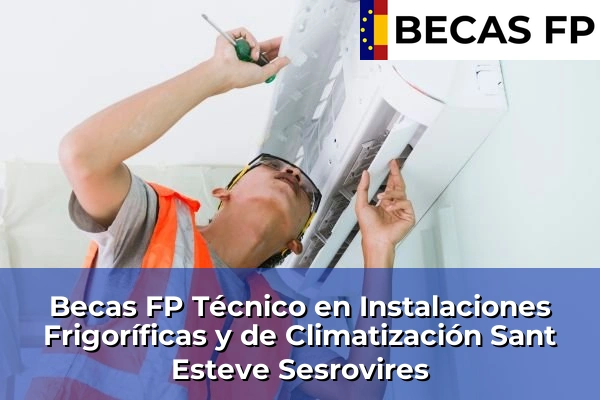 Becas FP Técnico en Instalaciones Frigoríficas y de Climatización en Sant Esteve Sesrovires