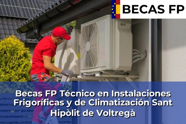 Becas FP Técnico en Instalaciones Frigoríficas y de Climatización en Sant Hipòlit de Voltregà