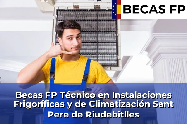 Becas FP Técnico en Instalaciones Frigoríficas y de Climatización en Sant Pere de Riudebitlles