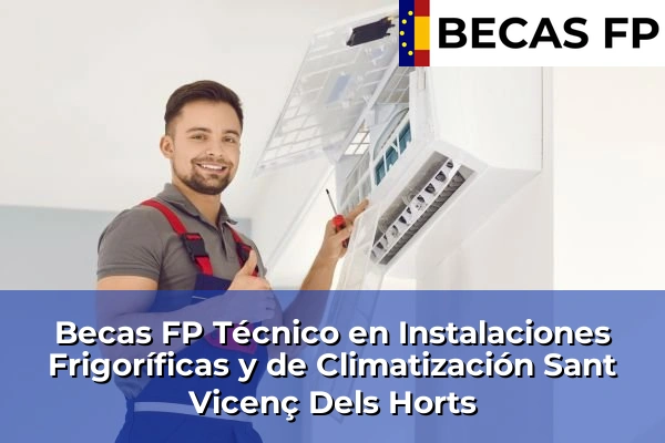 Becas FP Técnico en Instalaciones Frigoríficas y de Climatización en Sant Vicenç Dels Horts