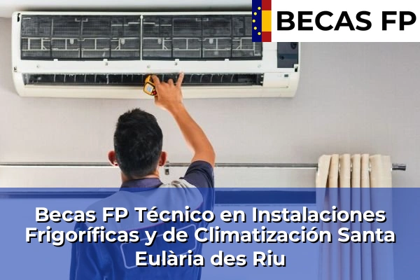 Becas FP Técnico en Instalaciones Frigoríficas y de Climatización en Santa Eulària des Riu