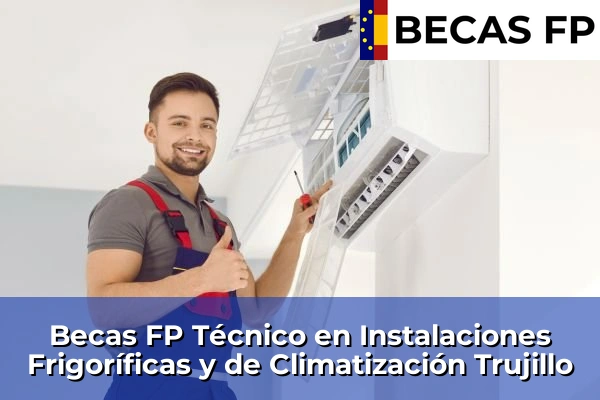Becas FP Técnico en Instalaciones Frigoríficas y de Climatización en Trujillo
