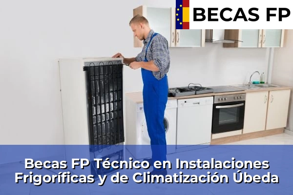Becas FP Técnico en Instalaciones Frigoríficas y de Climatización en Úbeda