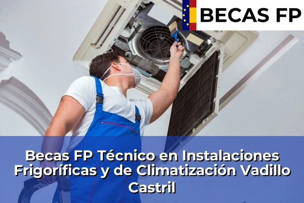 Becas FP Técnico en Instalaciones Frigoríficas y de Climatización en Vadillo Castril