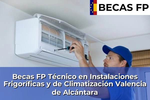 Becas FP Técnico en Instalaciones Frigoríficas y de Climatización en Valencia de Alcántara