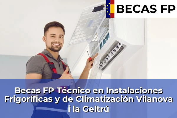 Becas FP Técnico en Instalaciones Frigoríficas y de Climatización en Vilanova i la Geltrú
