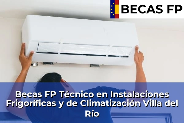 Becas FP Técnico en Instalaciones Frigoríficas y de Climatización en Córdoba 38 Becas FP Técnico en Instalaciones Frigoríficas y de Climatización en Villa del Río