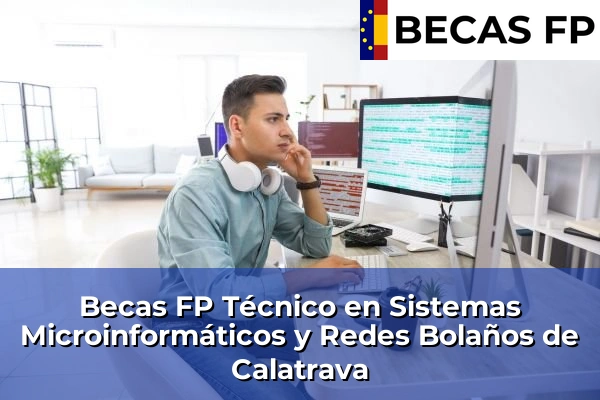 Becas FP Técnico en Sistemas Microinformáticos y Redes en Bolaños de Calatrava