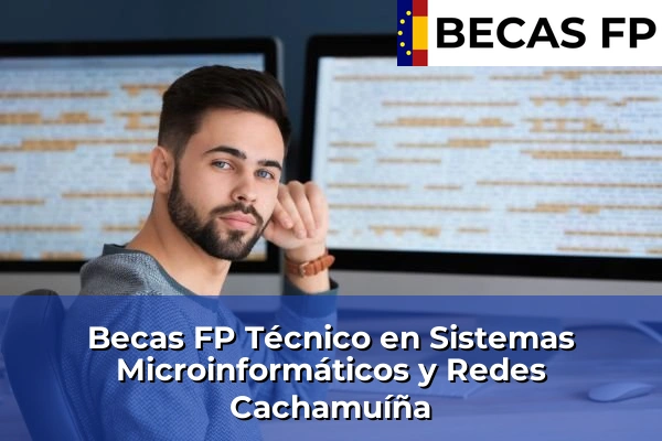 Becas FP Técnico en Sistemas Microinformáticos y Redes en Cachamuíña