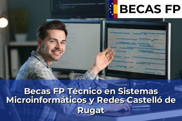 Becas FP Técnico en Sistemas Microinformáticos y Redes en Castelló de Rugat